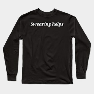 swearing helps Long Sleeve T-Shirt